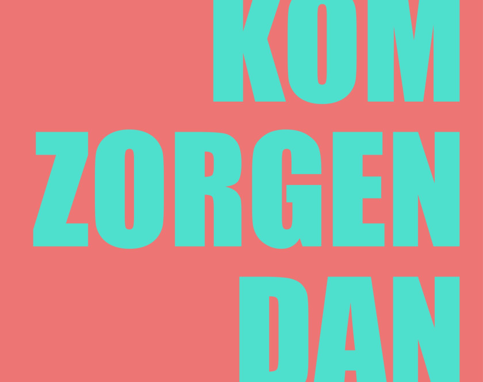 Kom zorgen dan!